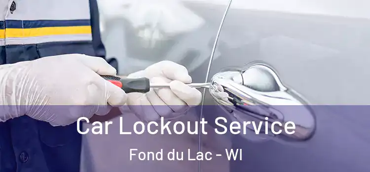  Car Lockout Service Fond du Lac - WI