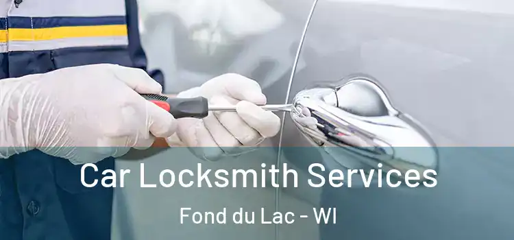 Car Locksmith Services Fond du Lac - WI