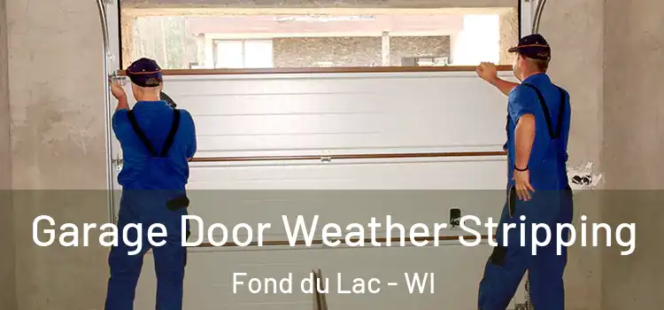  Garage Door Weather Stripping Fond du Lac - WI