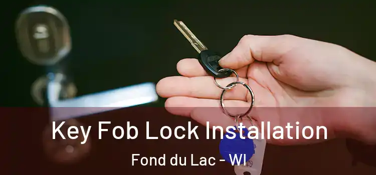 Key Fob Lock Installation Fond du Lac - WI