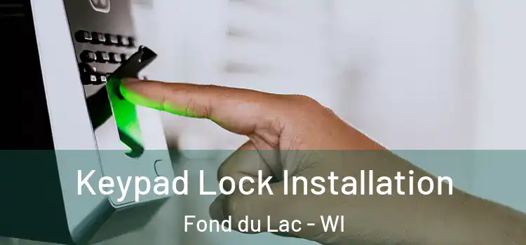 Keypad Lock Installation Fond du Lac - WI